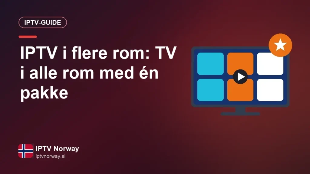 IPTV i flere rom: TV i alle rom med én pakke