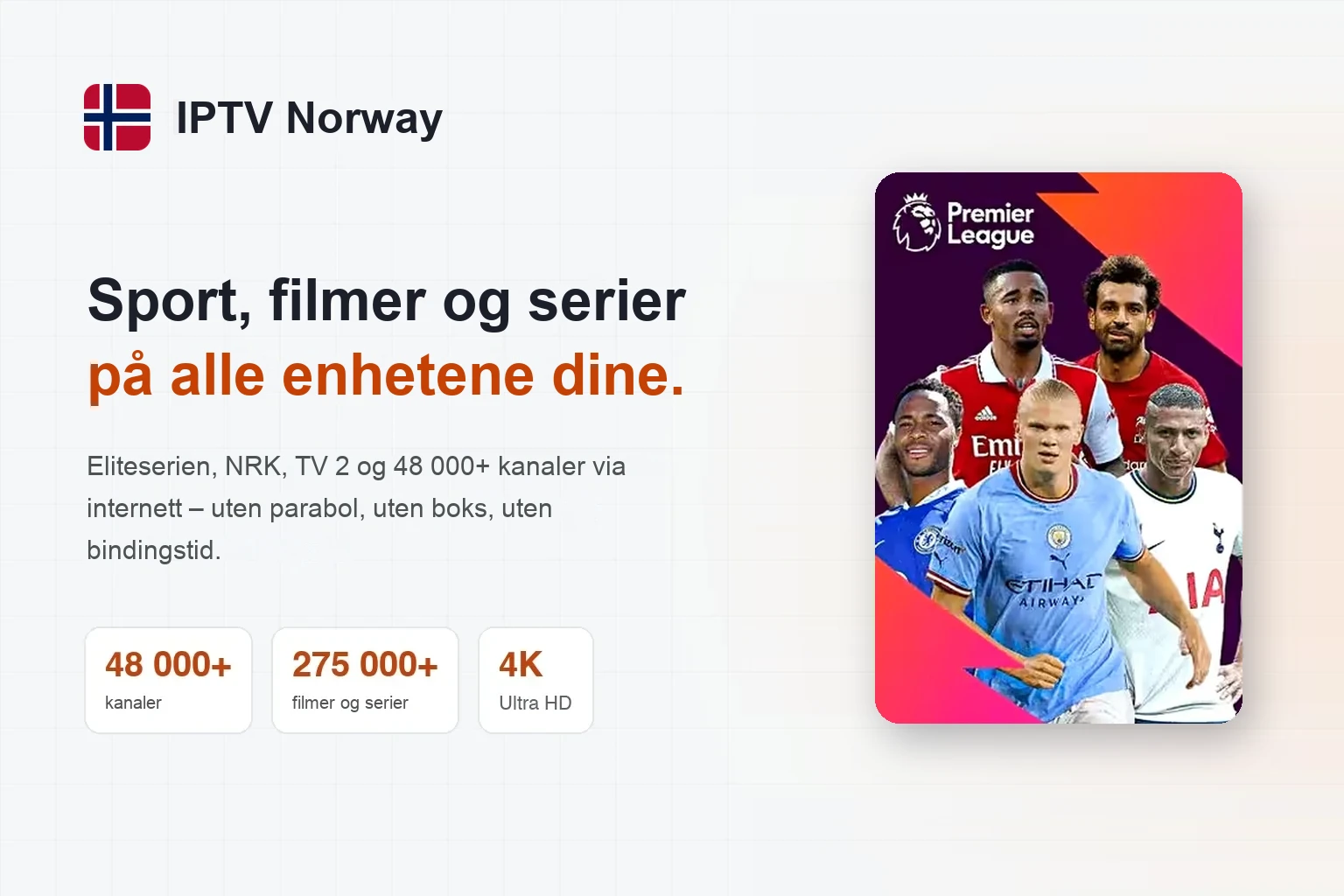 Norske kanaler med IPTV Norway: NRK, TV 2 og TV3 Hele kanalbredden: NRK, TV 2, TVNorge og SVT