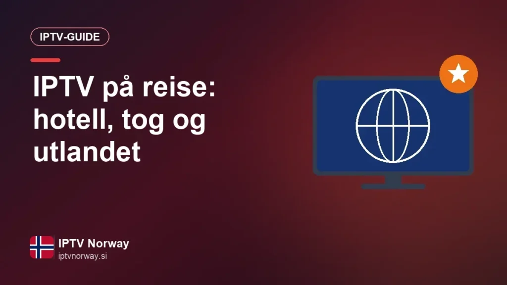 IPTV på reise: se TV på hotell, tog og ferie i utlandet IPTV på reise: hotell, tog og utlandet