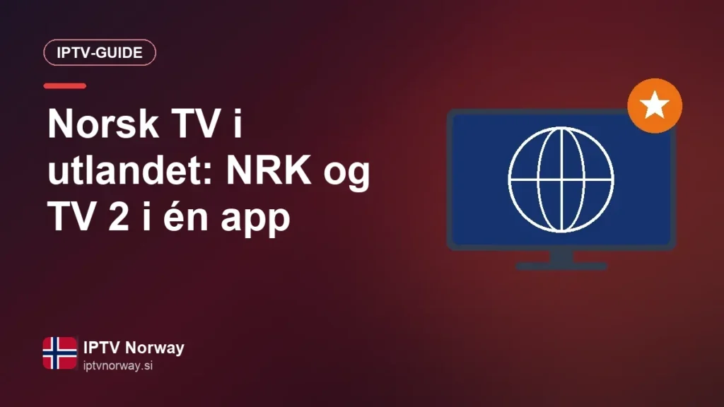 Norsk TV i utlandet: NRK, TV 2 og TVNorge samlet i én app Norsk TV i utlandet: NRK og TV 2 i én app