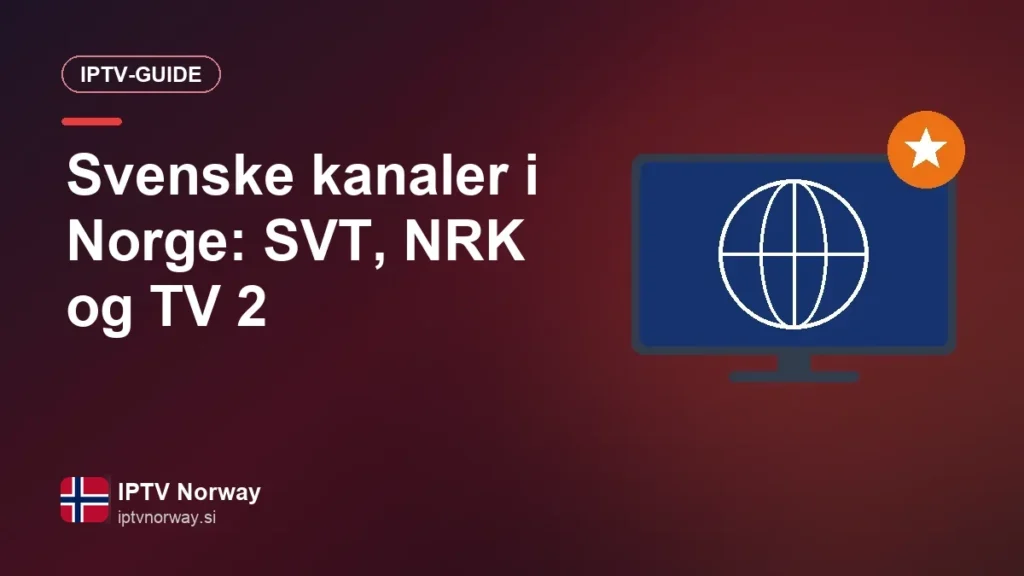 Svenske kanaler i Norge: SVT, NRK og TV 2 i samme IPTV-abonnement Svenske kanaler i Norge: SVT, NRK og TV 2